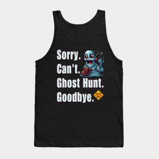 Sorry. Can't. Ghost Hunt. Goodbye. Tank Top